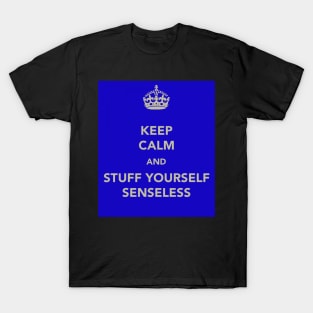 Keep Calm and Stuff Yourself Senseless T-Shirt